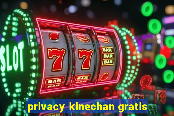 privacy kinechan gratis